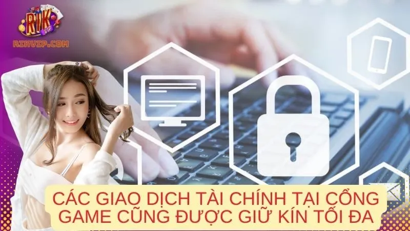 Các giao dịch tài chính tại cổng game cũng được giữ kín tối đa