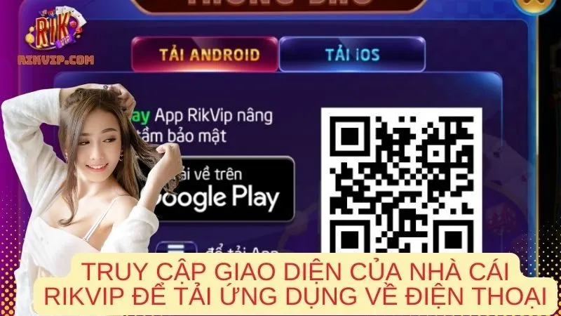Truy cập giao diện của nhà cái Rikvip để tải ứng dụng về điện thoại