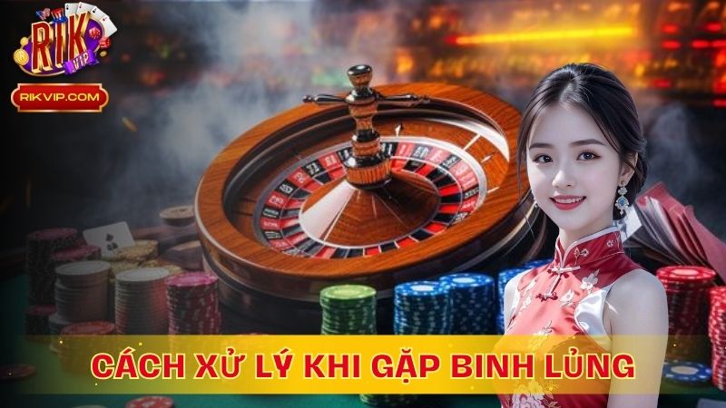Cách xử lý khi gặp binh lủng trong mậu binh
