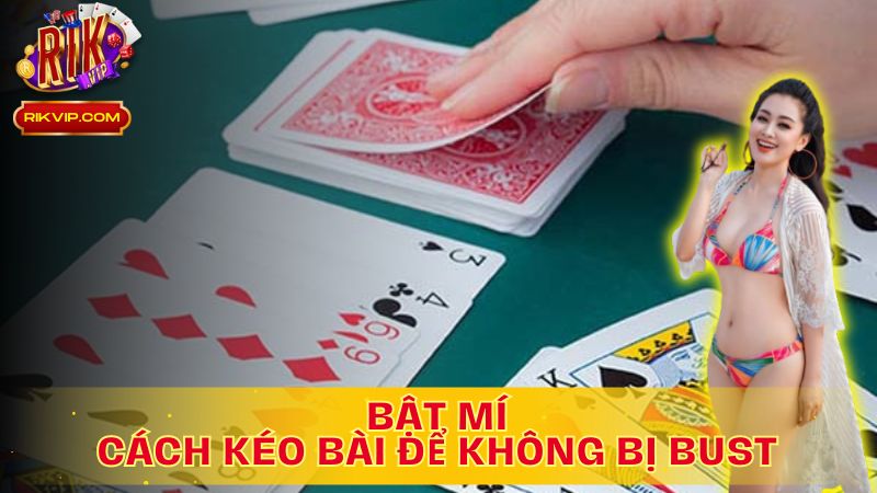 Chiến Thuật Kéo Bài: Đánh Bại Bust Trên Rikvip!