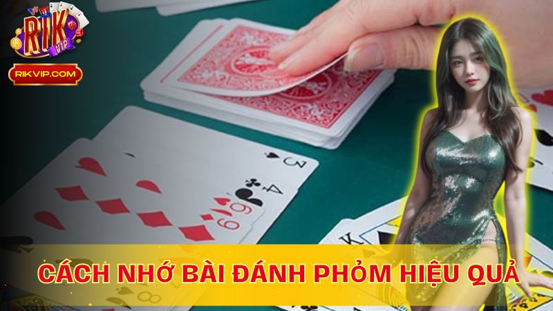Hướng dẫn chi tiết cách nhớ bài đánh phỏm hiệu quả trên Rikvip!