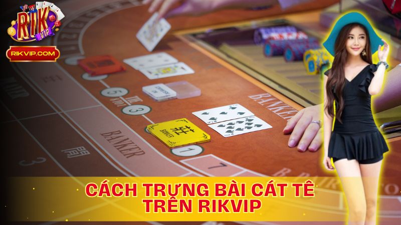 Cách trưng bài đỉnh cao, chinh phục mọi đối thủ!