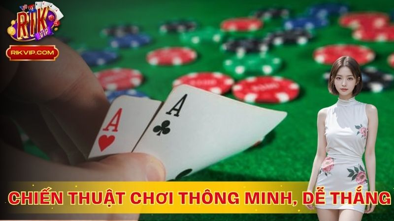 Chiến thuật chơi thông minh, dễ thắng