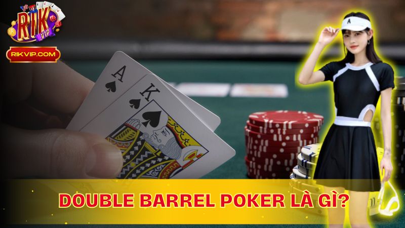 Khám phá Double Barrel Poker là gì?