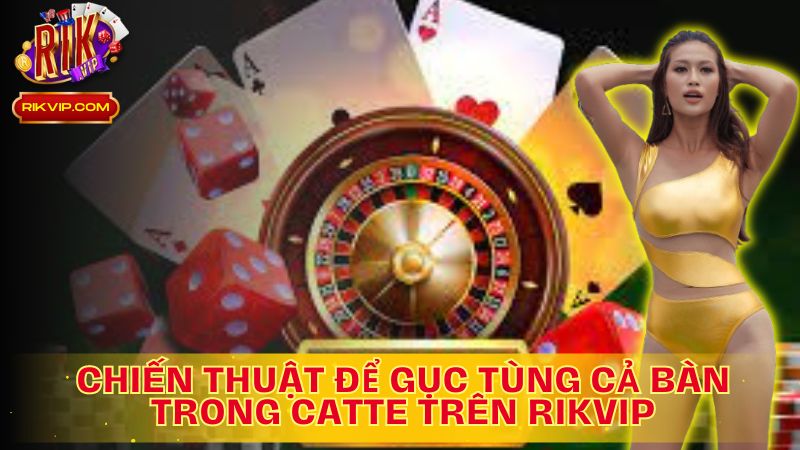 Bí quyết để gục tùng cả bàn trong Catte trên Rikvip.