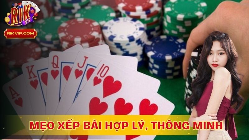 Mẹo xếp bài hợp lý, thông minh