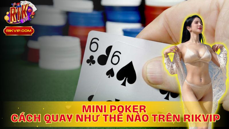 Khám phá Mini Poker Cách quay như thế nào trên Rikvip!