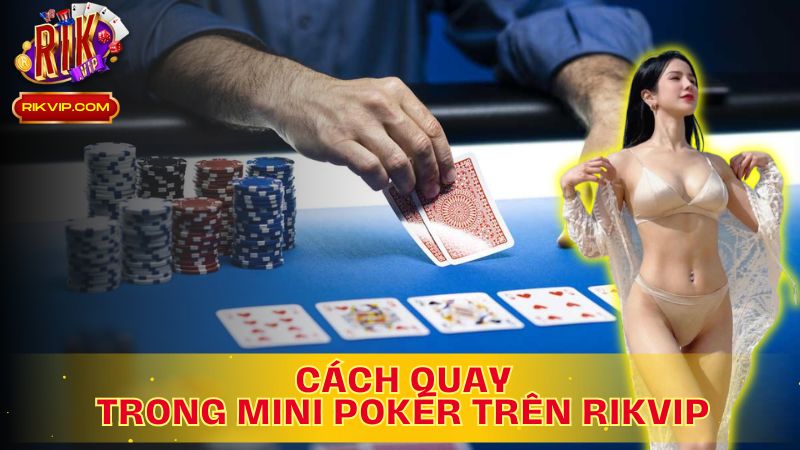 Hướng Dẫn  Chi Tiết Mini Poker Cách quay như thế nào Trên Rikvip!