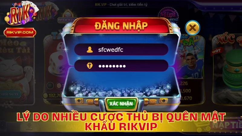 Lý do nhiều cược thủ bị quên mật khẩu Rikvip