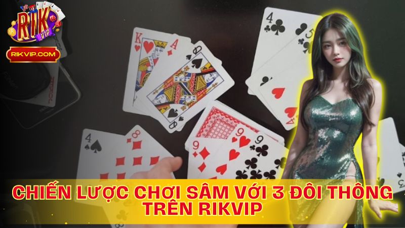 Sâm có chơi 3 đôi thông không? Khám phá chiến lược để trở thành bậc thầy!