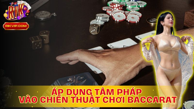 Áp Dụng Tâm Pháp: Bí Quyết Chiến Thắng Baccarat!