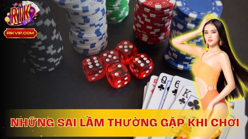 Tránh xa những sai lầm thường gặp - Nâng cao cơ hội chiến thắng!